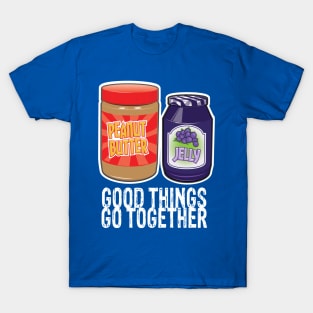 Good Things Go Together Like PB&J T-Shirt